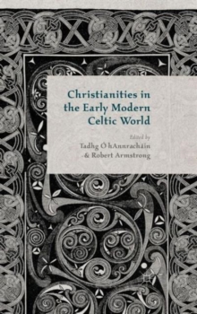 Christianities in the Early Modern Celtic World, Hardback Book Christianities in the Early Modern Celtic World, Hardback Book