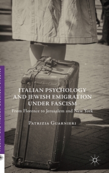 Italian Psychology and Jewish Emigration Under Fascism : From Florence to Jerusalem and New York, Hardback Book Italian Psychology and Jewish Emigration Under Fascism : From Florence to Jerusalem and New York, Hardback Book