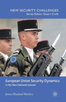 European Union Security Dynamics : In the New National Interest, Paperback / softback Book European Union Security Dynamics : In the New National Interest, Paperback / softback Book