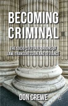 Becoming Criminal : The Socio-Cultural Origins of Law, Transgression, and Deviance