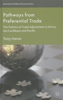 Pathways from Preferential Trade : The Politics of Trade Adjustment in Africa, the Caribbean and Pacific, Hardback Book Pathways from Preferential Trade : The Politics of Trade Adjustment in Africa, the Caribbean and Pacific, Hardback Book