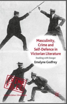 Masculinity, Crime and Self-Defence in Victorian Literature : Duelling with Danger, Paperback / softback Book Masculinity, Crime and Self-Defence in Victorian Literature : Duelling with Danger, Paperback / softback Book