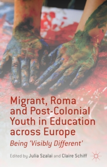 Migrant, Roma and Post-Colonial Youth in Education Across Europe : Being 'Visibly Different'