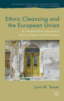 Ethnic Cleansing and the European Union : An Interdisciplinary Approach to Security, Memory and Ethnography