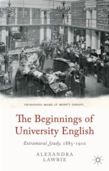The Beginnings of University English : Extramural Study, 1885-1910, Hardback Book The Beginnings of University English : Extramural Study, 1885-1910, Hardback Book