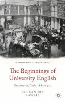 The Beginnings of University English : Extramural Study, 1885-1910