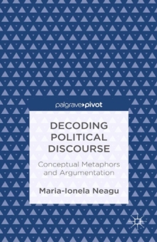 Decoding Political Discourse : Conceptual Metaphors and Argumentation