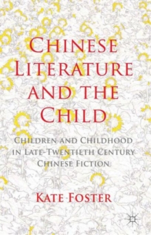 Chinese Literature and the Child : Children and Childhood in Late-Twentieth-Century Chinese Fiction, Hardback Book Chinese Literature and the Child : Children and Childhood in Late-Twentieth-Century Chinese Fiction, Hardback Book