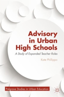 Advisory in Urban High Schools : A Study of Expanded Teacher Roles, Hardback Book Advisory in Urban High Schools : A Study of Expanded Teacher Roles, Hardback Book