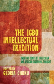 The Igbo Intellectual Tradition : Creative Conflict in African and African Diasporic Thought, Hardback Book The Igbo Intellectual Tradition : Creative Conflict in African and African Diasporic Thought, Hardback Book