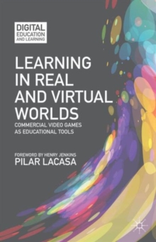 Learning in Real and Virtual Worlds : Commercial Video Games as Educational Tools, Hardback Book Learning in Real and Virtual Worlds : Commercial Video Games as Educational Tools, Hardback Book