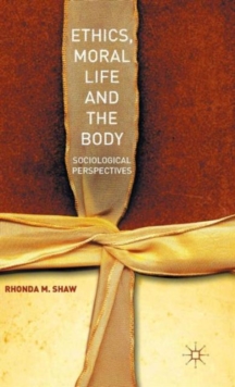 Ethics, Moral Life and the Body : Sociological Perspectives, Hardback Book Ethics, Moral Life and the Body : Sociological Perspectives, Hardback Book