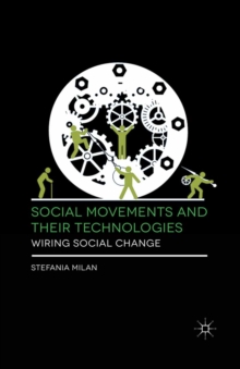 Social Movements and Their Technologies : Wiring Social Change