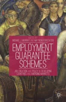 Employment Guarantee Schemes : Job Creation and Policy in Developing Countries and Emerging Markets