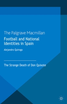 Football and National Identities in Spain : The Strange Death of Don Quixote