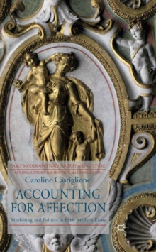 Accounting for Affection : Mothering and Politics in Early Modern Rome