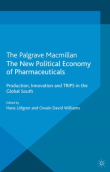 The New Political Economy of Pharmaceuticals : Production, Innovation and TRIPS in the Global South