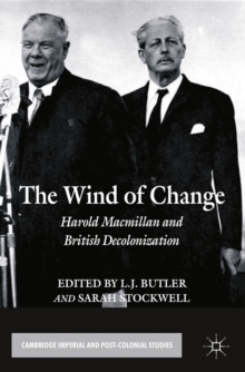 The Wind of Change : Harold Macmillan and British Decolonization