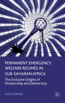 Permanent Emergency Welfare Regimes in Sub-Saharan Africa : The Exclusive Origins of Dictatorship and Democracy