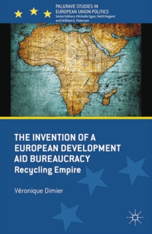 The Invention of a European Development Aid Bureaucracy : Recycling Empire