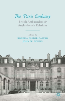 The Paris Embassy : British Ambassadors and Anglo-French Relations 1944-79