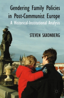 Gendering Family Policies in Post-Communist Europe : A Historical-Institutional Analysis