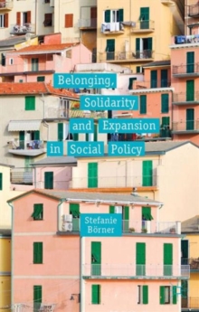 Belonging, Solidarity and Expansion in Social Policy, Hardback Book Belonging, Solidarity and Expansion in Social Policy, Hardback Book