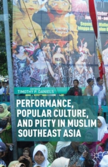 Performance, Popular Culture, and Piety in Muslim Southeast Asia, Hardback Book Performance, Popular Culture, and Piety in Muslim Southeast Asia, Hardback Book