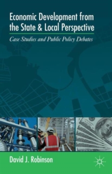 Economic Development from the State and Local Perspective : Case Studies and Public Policy Debates, Paperback / softback Book Economic Development from the State and Local Perspective : Case Studies and Public Policy Debates, Paperback / softback Book