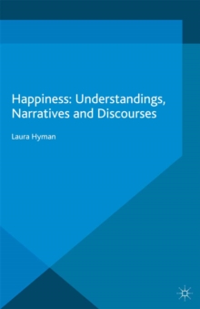 Happiness : Understandings, Narratives and Discourses