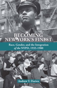 Becoming New York's Finest : Race, Gender, and the Integration of the NYPD, 1935-1980