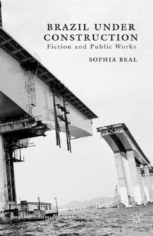 Brazil under Construction : Fiction and Public Works, Hardback Book Brazil under Construction : Fiction and Public Works, Hardback Book