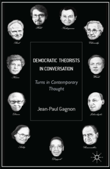 Democratic Theorists in Conversation : Turns in Contemporary Thought, Hardback Book Democratic Theorists in Conversation : Turns in Contemporary Thought, Hardback Book