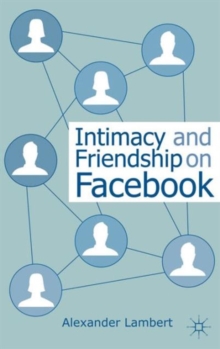Intimacy and Friendship on Facebook, Paperback / softback Book Intimacy and Friendship on Facebook, Paperback / softback Book