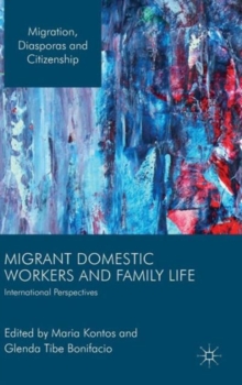 Migrant Domestic Workers and Family Life : International Perspectives, Hardback Book Migrant Domestic Workers and Family Life : International Perspectives, Hardback Book