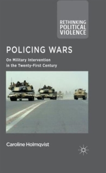 Policing Wars : On Military Intervention in the Twenty-First Century, Hardback Book Policing Wars : On Military Intervention in the Twenty-First Century, Hardback Book