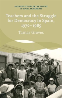 Teachers and the Struggle for Democracy in Spain, 1970-1985, Hardback Book Teachers and the Struggle for Democracy in Spain, 1970-1985, Hardback Book