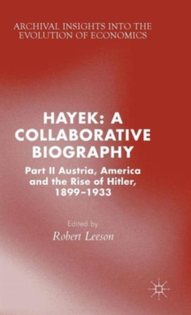 Hayek: A Collaborative Biography : Part II, Austria, America and the Rise of Hitler, 1899-1933, Hardback Book Hayek: A Collaborative Biography : Part II, Austria, America and the Rise of Hitler, 1899-1933, Hardback Book