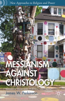 Messianism Against Christology : Resistance Movements, Folk Arts, and Empire