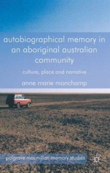 Autobiographical Memory in an Aboriginal Australian Community : Culture, Place and Narrative, Hardback Book Autobiographical Memory in an Aboriginal Australian Community : Culture, Place and Narrative, Hardback Book