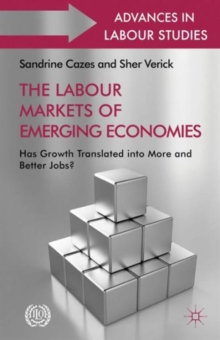 The Labour Markets of Emerging Economies : Has Growth Translated into More and Better Jobs?, Hardback Book The Labour Markets of Emerging Economies : Has Growth Translated into More and Better Jobs?, Hardback Book