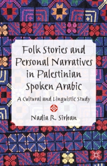 Folk Stories and Personal Narratives in Palestinian Spoken Arabic : A Cultural and Linguistic Study