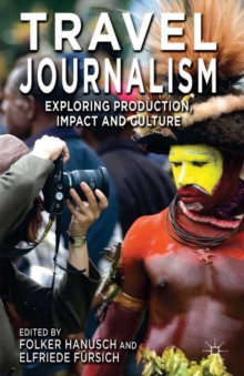 Travel Journalism : Exploring Production, Impact and Culture