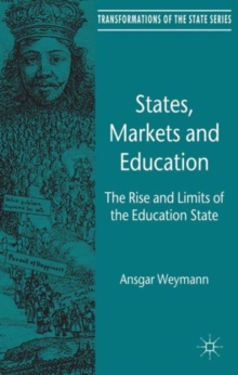 States, Markets and Education : The Rise and Limits of the Education State, Hardback Book States, Markets and Education : The Rise and Limits of the Education State, Hardback Book