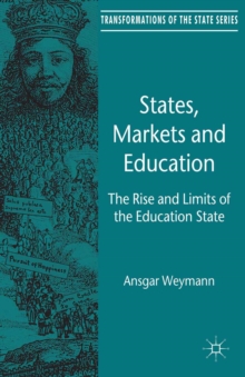 States, Markets and Education : The Rise and Limits of the Education State