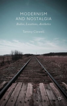 Modernism and Nostalgia : Bodies, Locations, Aesthetics, Hardback Book Modernism and Nostalgia : Bodies, Locations, Aesthetics, Hardback Book