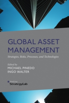 Global Asset Management : Strategies, Risks, Processes, and Technologies, Hardback Book Global Asset Management : Strategies, Risks, Processes, and Technologies, Hardback Book