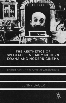 The Aesthetics of Spectacle in Early Modern Drama and Modern Cinema : Robert Greene's Theatre of Attractions