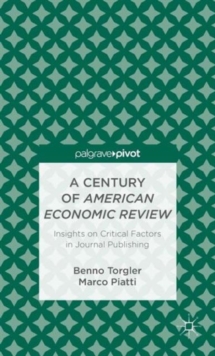 A Century of American Economic Review : Insights on Critical Factors in Journal Publishing, Hardback Book A Century of American Economic Review : Insights on Critical Factors in Journal Publishing, Hardback Book
