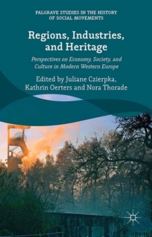 Regions, Industries, and Heritage. : Perspectives on Economy, Society, and Culture in Modern Western Europe